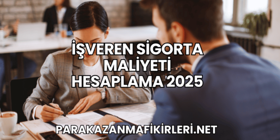 İşveren Sigorta Maliyeti Hesaplama 2025