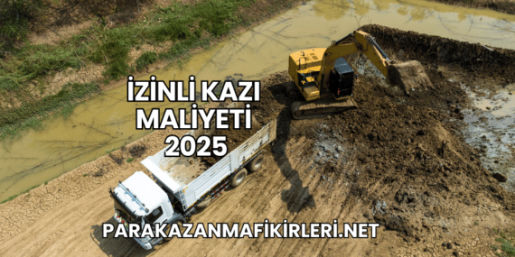 İzinli Kazı Maliyeti 2025