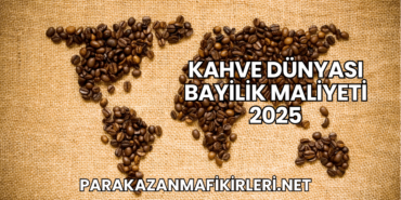 Kahve Dünyası Bayilik Maliyeti 2025