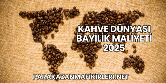Kahve Dünyası Bayilik Maliyeti 2025
