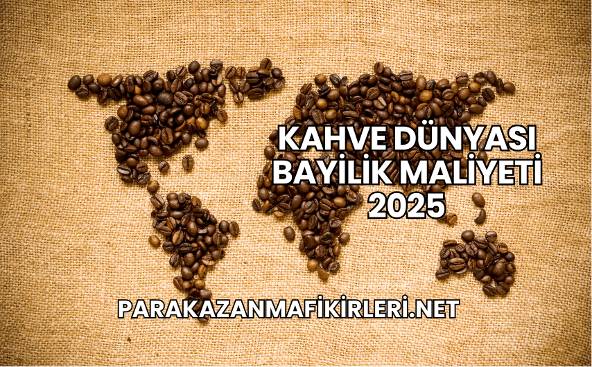 Kahve Dünyası Bayilik Maliyeti 2025
