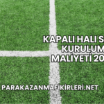 Kapalı Halı Saha Kurulum Maliyeti 2025
