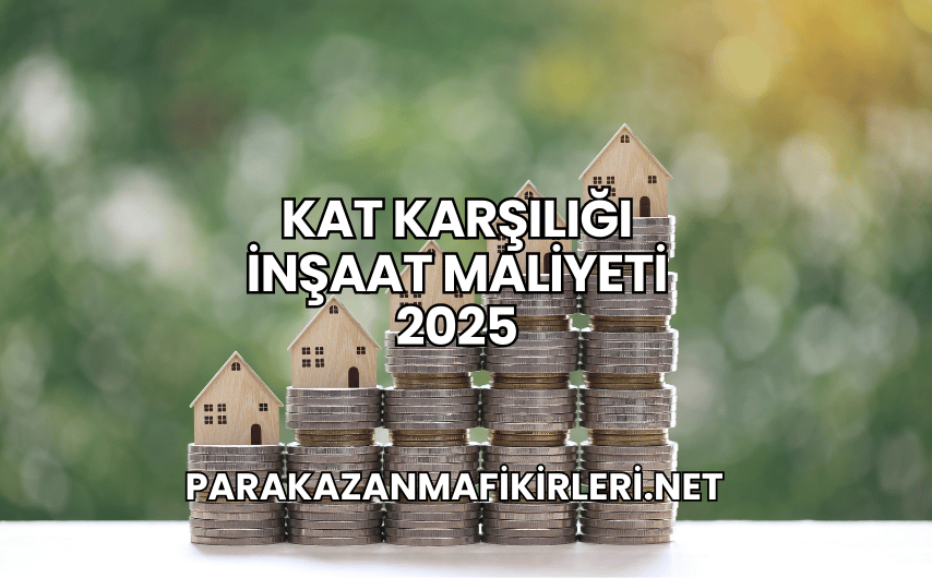 Kat Karşılığı İnşaat Maliyeti 2025