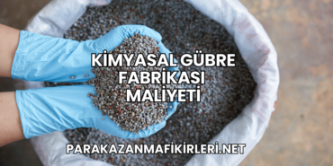Kimyasal Gübre Fabrikası Maliyeti