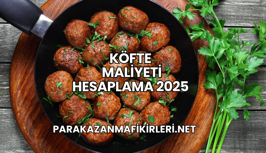 Köfte Maliyeti Hesaplama 2025