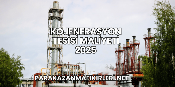 Kojenerasyon Tesisi Maliyeti 2025