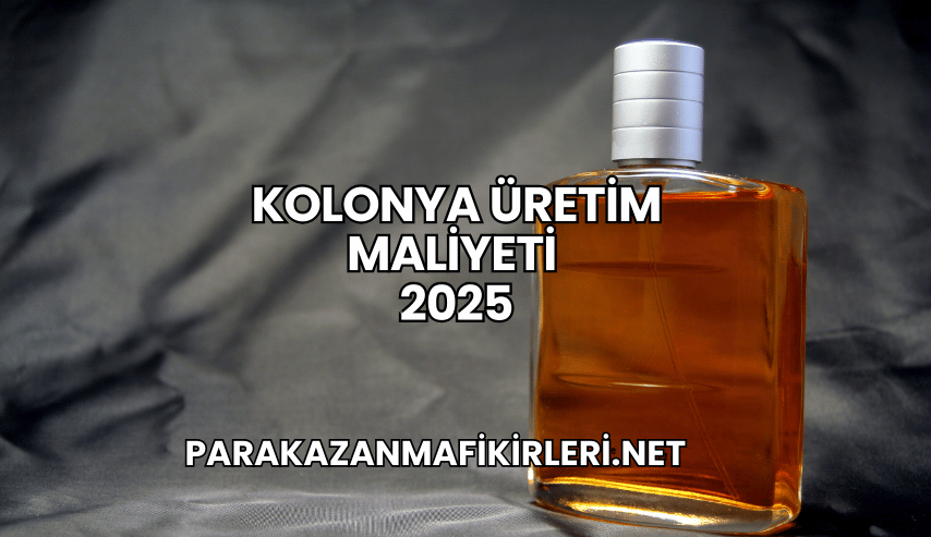 Kolonya Üretim Maliyeti 2025