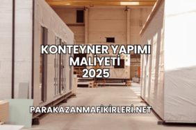 Konteyner Yapımı Maliyeti 2025