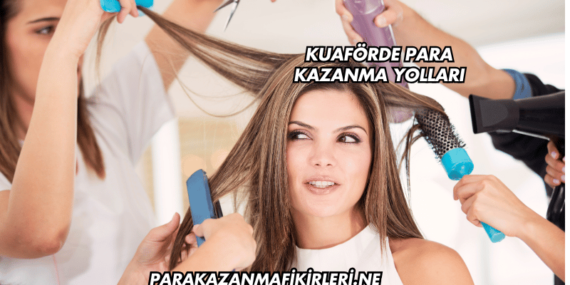 Kuaförde Para Kazanma Yolları