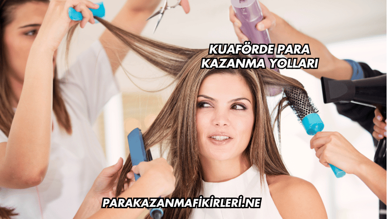 Kuaförde Para Kazanma Yolları