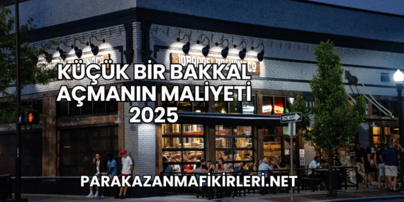 Küçük Bir Bakkal Açmanın Maliyeti 2025