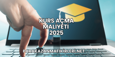 Kurs Açma Maliyeti 2025