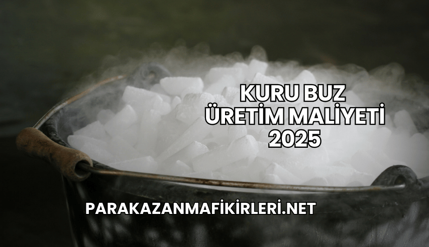 Kuru Buz Üretim Maliyeti 2025