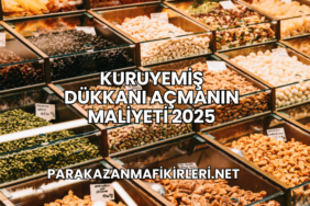 Kuruyemiş Dükkanı Açmanın Maliyeti 2025