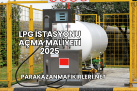 LPG İstasyonu Açma Maliyeti 2025