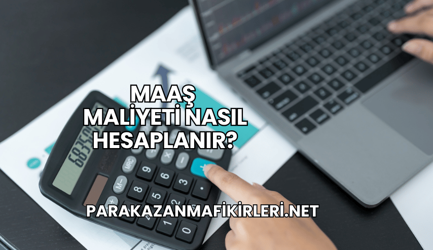 Maaş Maliyeti Nasıl Hesaplanır?