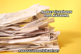 Market Fişlerinden Para Kazanma