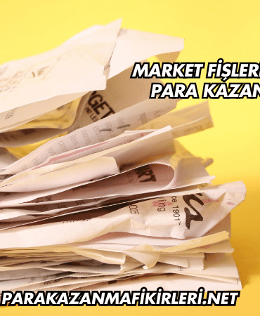 Market Fişlerinden Para Kazanma