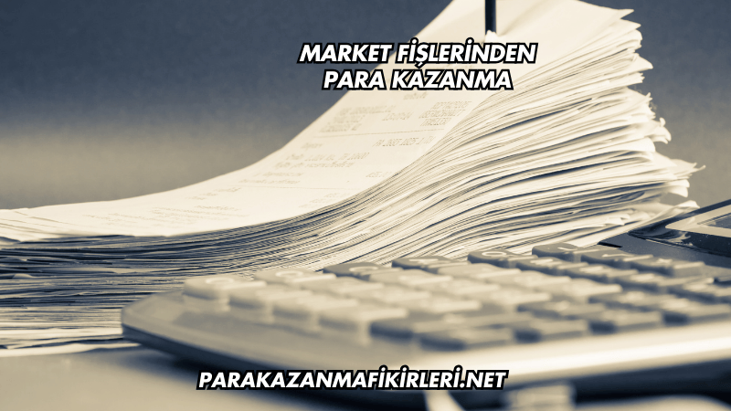 Market Fişlerinden Para Kazanma