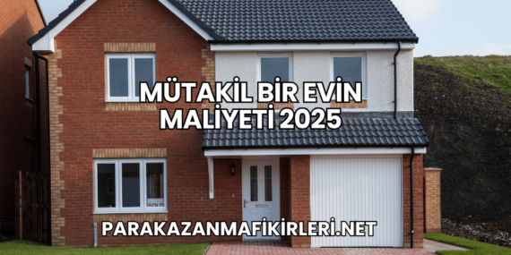 Mütakil Bir Evin Maliyeti 2025