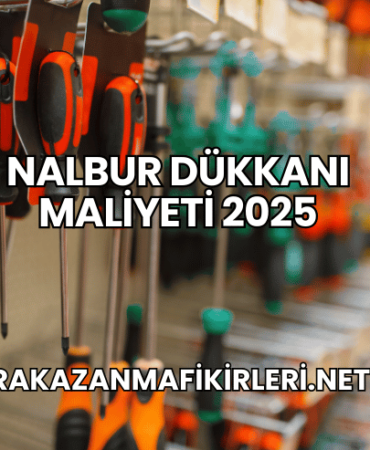 Nalbur Dükkanı Maliyeti 2025