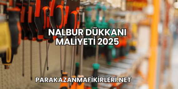 Nalbur Dükkanı Maliyeti 2025