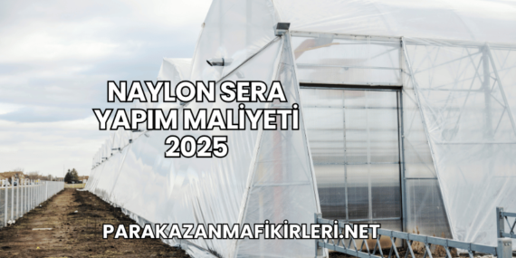 Naylon Sera Yapım Maliyeti 2025