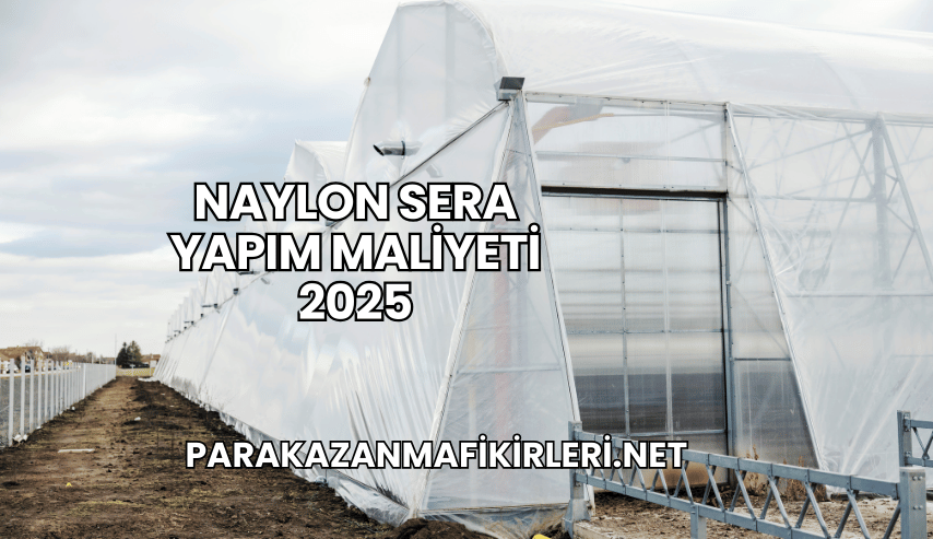 Naylon Sera Yapım Maliyeti 2025
