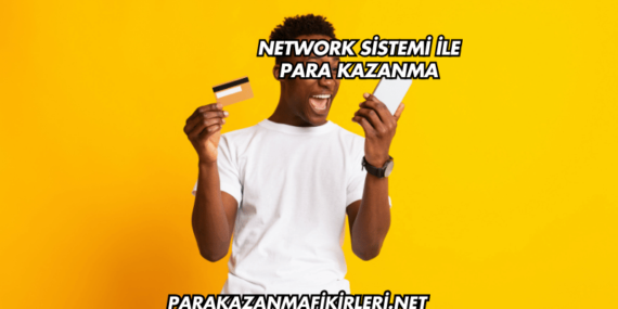 Network Sistemi ile Para Kazanma