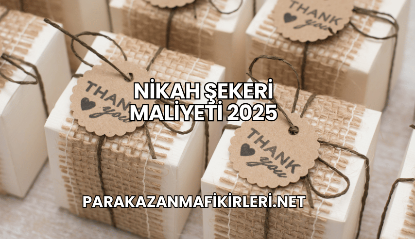 Nikah Şekeri Maliyeti 2025