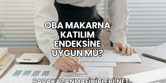 Oba Makarna Katılım Endeksine Uygun mu?
