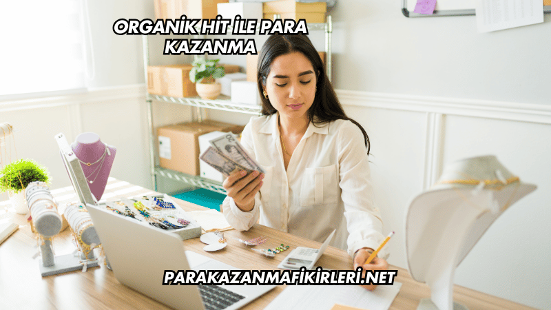 Organik Hit ile Para Kazanma