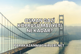 Osman Gazi Köprüsü Maliyeti Ne Kadar?