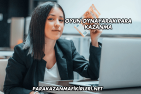 Oyun Oynayarak Para Kazanma