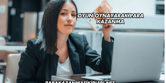 Oyun Oynayarak Para Kazanma