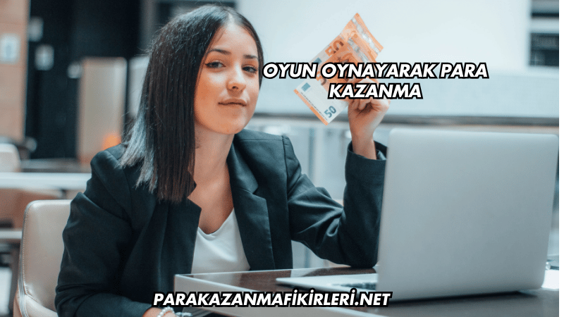 Oyun Oynayarak Para Kazanma