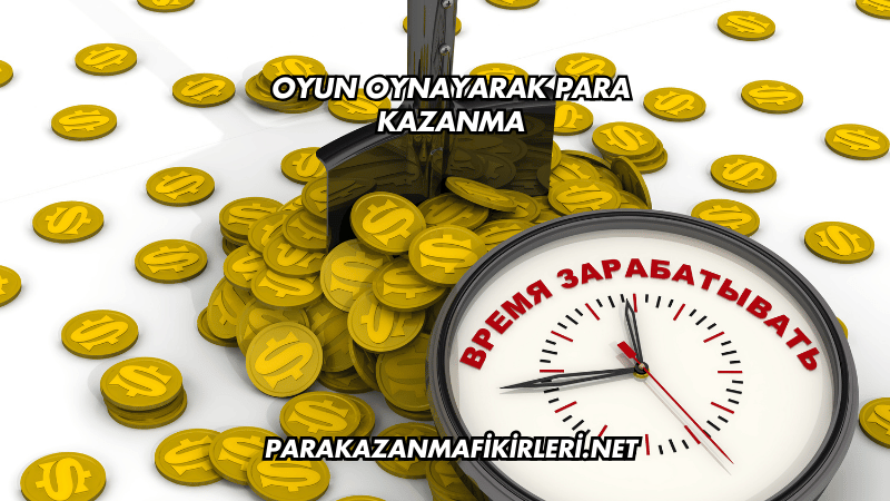 Oyun Oynayarak Para Kazanma