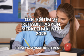 Özel Eğitim ve Rehabilitasyon Merkezi Maliyeti 2025
