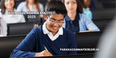 Özel Okul Kurma Maliyeti 2025