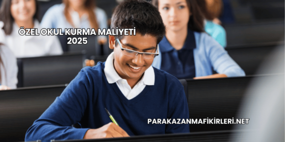 Özel Okul Kurma Maliyeti 2025
