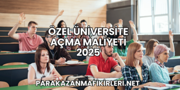 Özel Üniversite Açma Maliyeti 2025