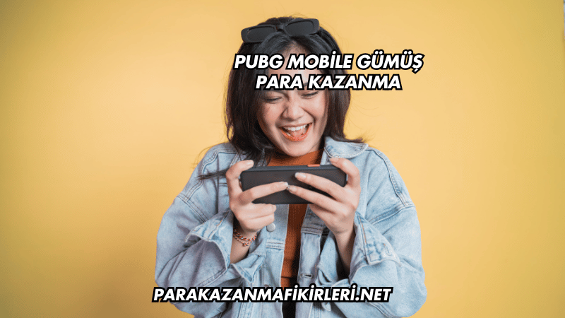 PUBG Mobile Gümüş Para Kazanma