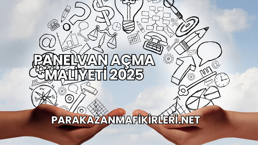 Panelvan Açma Maliyeti 2025