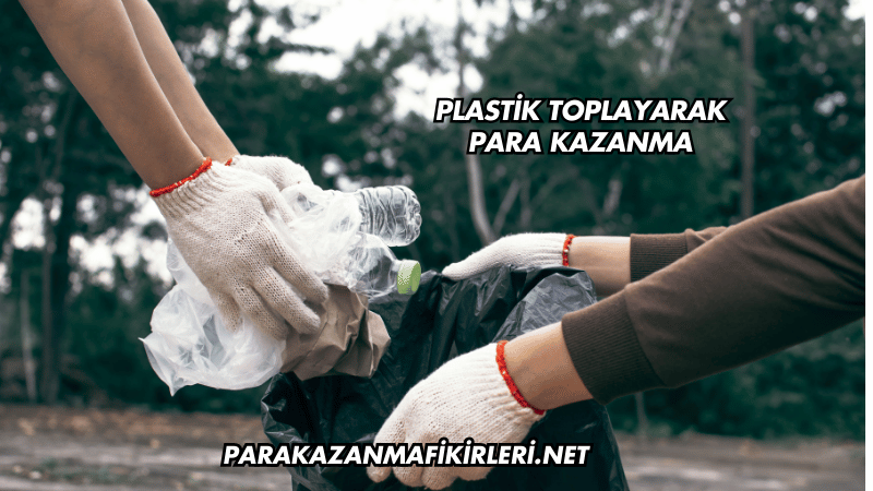 Plastik Toplayarak Para Kazanma