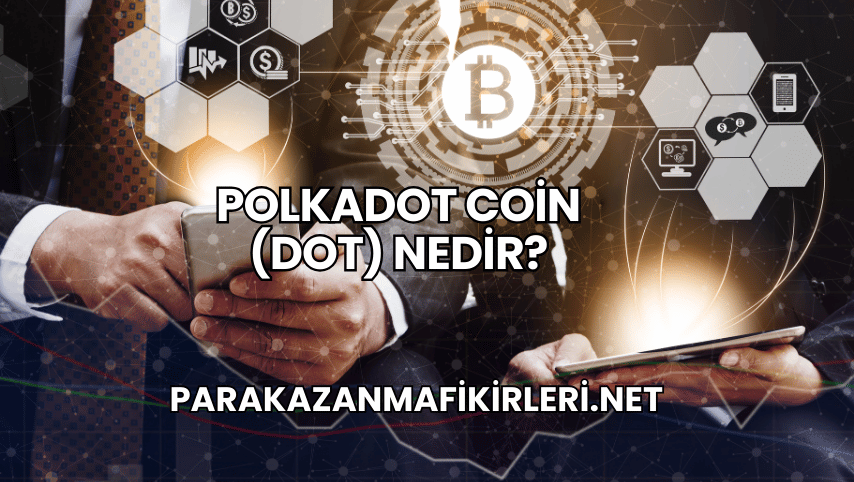 Polkadot Coin (DOT) Nedir?