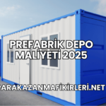 Prefabrik Depo Maliyeti 2025
