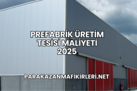Prefabrik Üretim Tesisi Maliyeti 2025