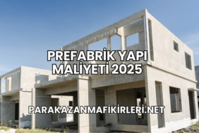 Prefabrik Yapı Maliyeti 2025
