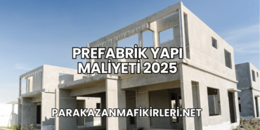 Prefabrik Yapı Maliyeti 2025