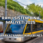 Raylı Sistem Bina Maliyeti 2025